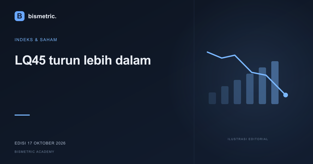 Ilustrasi editorial: LQ45 turun lebih dalam: saham besar tidak bebas dari tekanan pasar | 17 Okt 2026