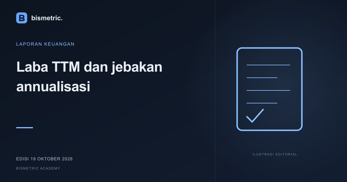 Ilustrasi editorial: Laba TTM dan jebakan annualisasi